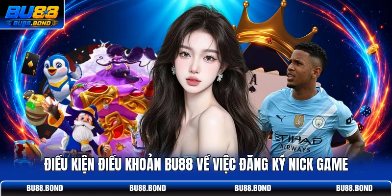 Điều Kiện Điều Khoản BU88 - Chơi Công Bằng, Rút Tiền 3 Phút Điều kiện điều khoản BU88 về việc đăng ký nick game