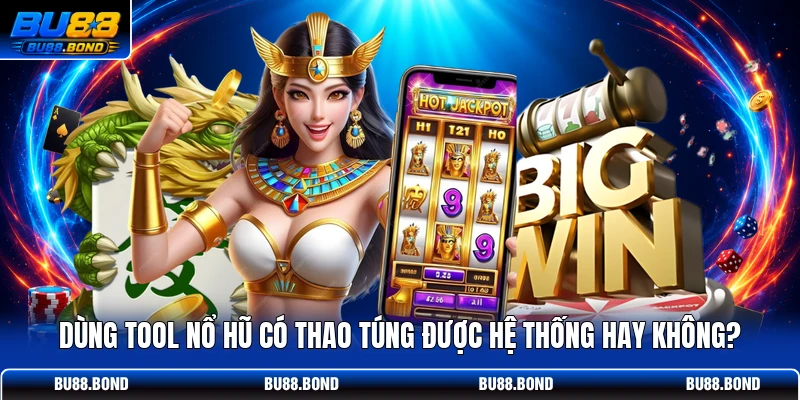 Tool Nổ Hũ Miễn Phí Có Thật Sự Nhìn Thấu Vòng Quay Slot? Dùng tool nổ hũ có thao túng được hệ thống hay không?