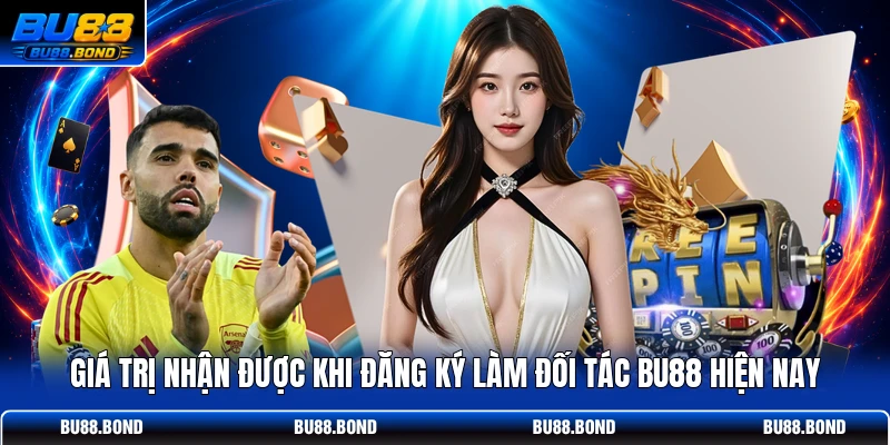 Đại Lý BU88 - Bứt Phá Doanh Thu Cùng Nhà Cái Hàng Đầu Giá trị nhận được khi đăng ký làm đối tác BU88 hiện nay