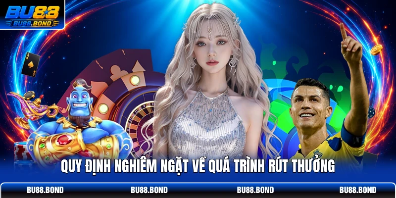 Điều Kiện Điều Khoản BU88 - Chơi Công Bằng, Rút Tiền 3 Phút Quy định nghiêm ngặt về quá trình rút thưởng
