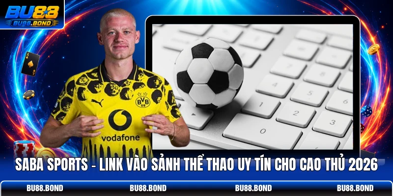 Saba Sports - Link Vào Sảnh Thể Thao Uy Tín Cho Cao Thủ 2026 Saba Sports - Link Vào Sảnh Thể Thao Uy Tín Cho Cao Thủ 2026