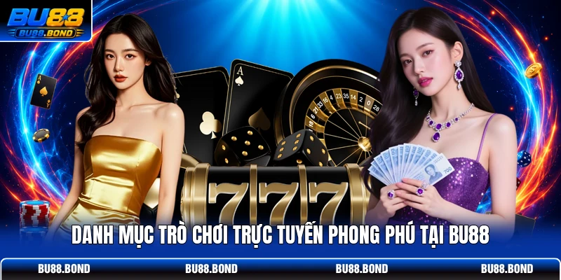 Live Casino BU88 | Tận Hưởng 100+ Bàn Game Dealer Cực Nóng Danh mục trò chơi trực tuyến phong phú tại BU88