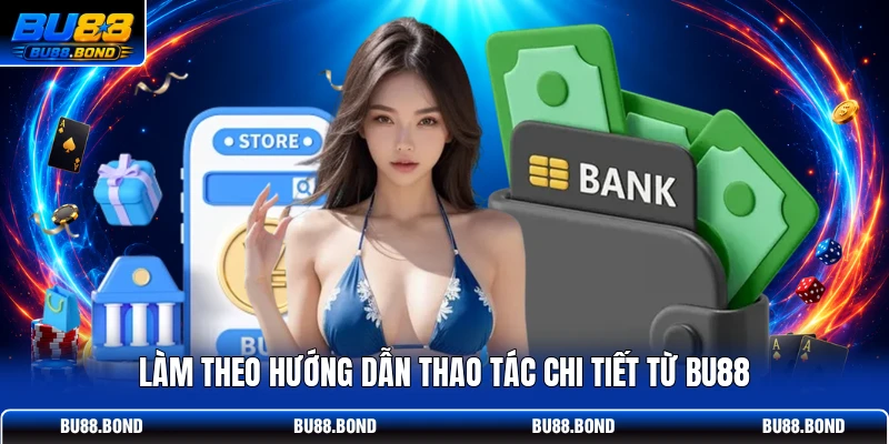 Nạp Tiền BU88 Với 60s Tạo Lệnh, Theo Dõi Giao Dịch Dễ Dàng Làm theo hướng dẫn thao tác chi tiết từ BU88