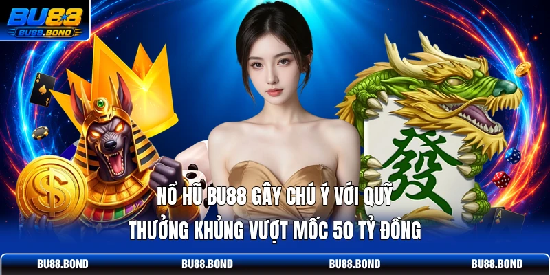 Nổ Hũ BU88: 5 Dòng Slot Có RTP Cao Đáng Chú Ý Năm 2026 Nổ hũ BU88 gây chú ý với quỹ thưởng khủng vượt mốc 50 tỷ đồng