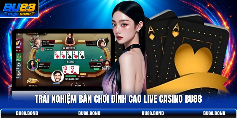 Live Casino BU88 | Tận Hưởng 100+ Bàn Game Dealer Cực Nóng Trải nghiệm bàn chơi đỉnh cao live casino BU88