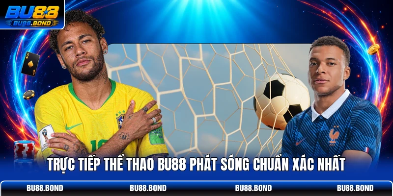 Thể Thao BU88 | Trực Tiếp 1000+ Trận Đấu Kèo Cược Cực Đỉnh Trực tiếp thể thao BU88 phát sóng chuẩn xác nhất